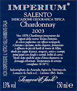 "Imperium" I.G.T. "Salento" White Wine Chardonnay 100%  The grapes are picked and carried to the winery on small carts. After crushing and stemming the product is cooled and static settlings takes place The product is left 6 months in Allier oak barriques Alcohol 12,50 % vol. Total acidity 4,70 g/l Total sulphorous dioxide 60 mg/l pH 3,74 matches perfectly with fish soups, creyfish, lobsters and prawns. Dishes with mushrooms and truffles, boiler meat. Good with herbal cheese after it has been matured for some years. 